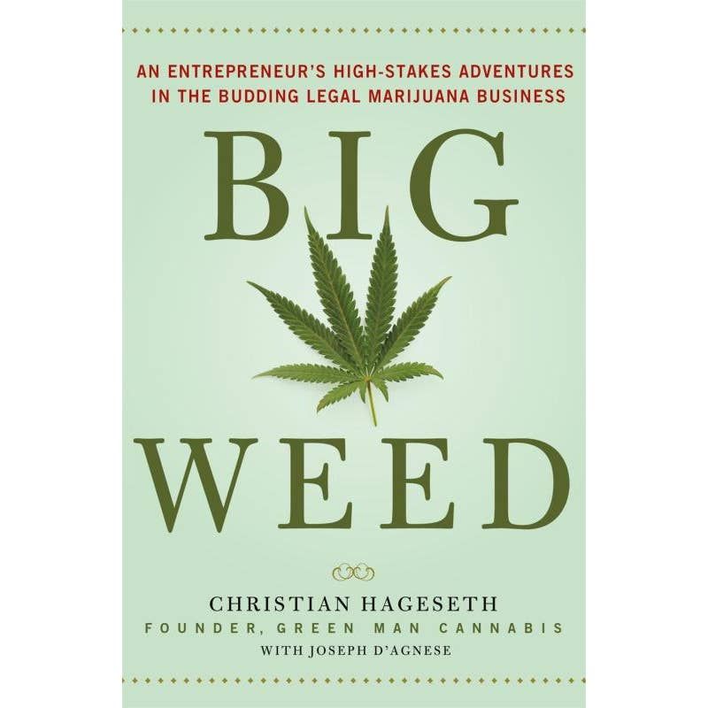 Big Weed: An Entrepreneur&#39;s High-Stakes Adventures