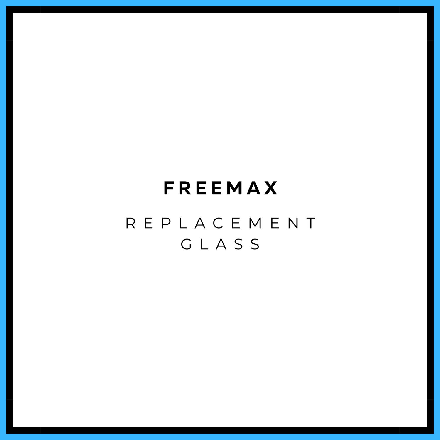 Freemax Replacement Glass