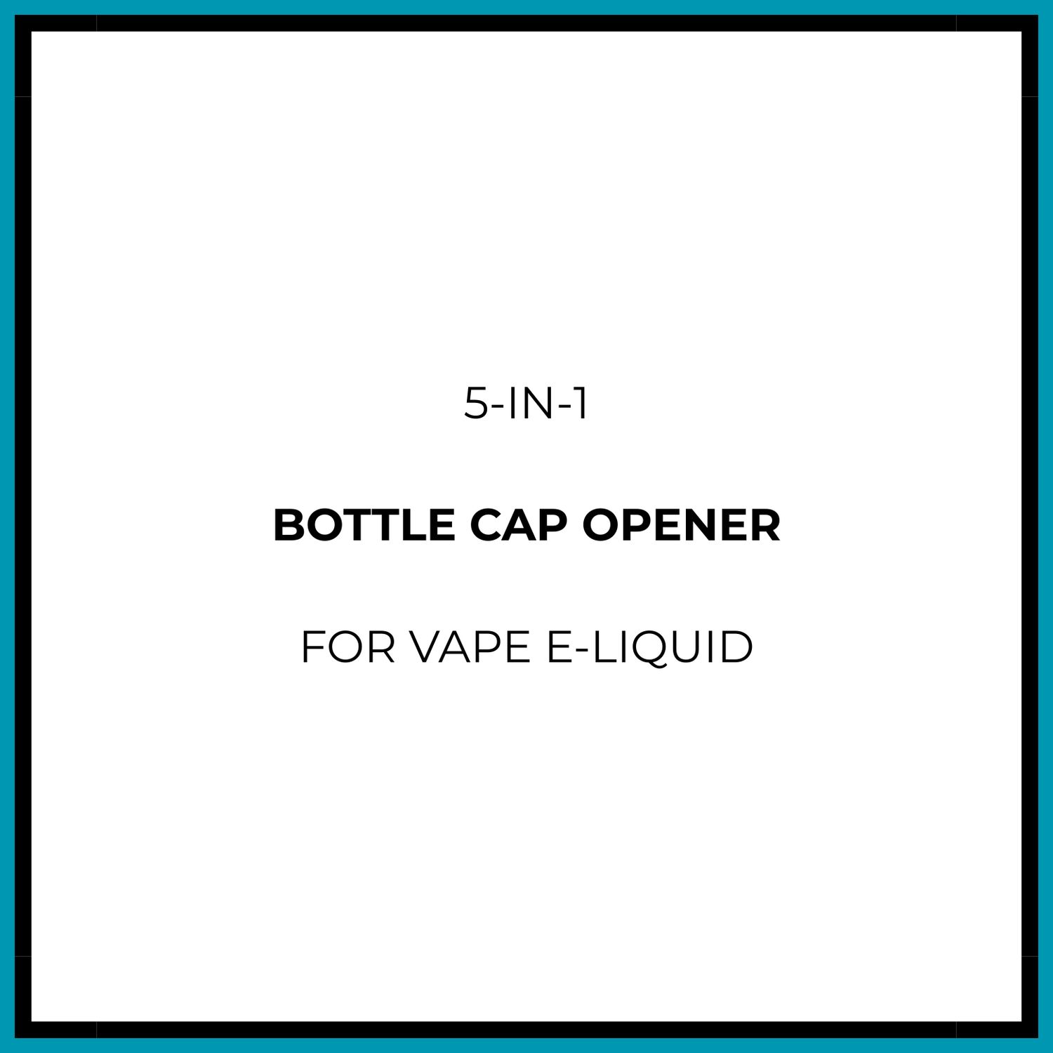 Vape E-Liquid Bottle Cap 5 in 1 Opener Tool