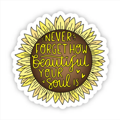 Never Forget How Beautiful Your Soul Is - Sunflower Sticker