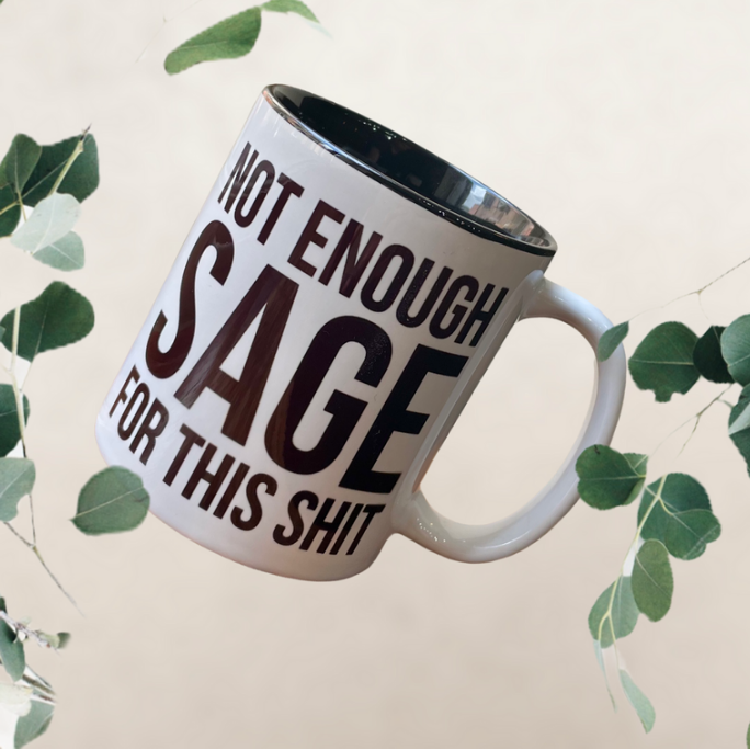 Not Enough Sage For This Shit (11oz Coffee Mug)