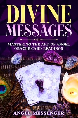 &quot;Divine Messages: Mastering the Art of Angel Oracle Card Readings&quot;