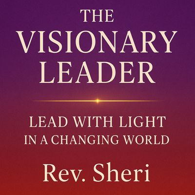 The Visionary Leader: Lead with Light in a Changing World (eBook)