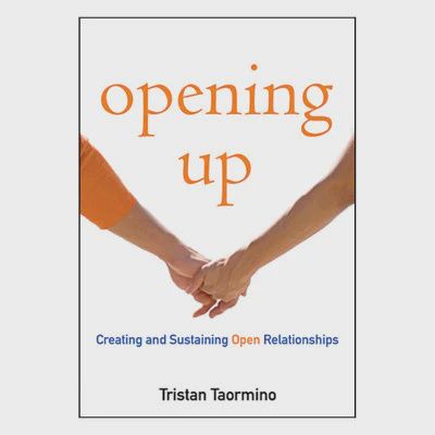 Opening Up: A Guide to Creating and Sustaining Open Relationships