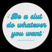 Jellywink Be a Slut Sticker