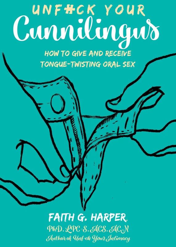 Unfuck Your Cunnilingus: Give &amp; Receive Tongue-Twisting Oral