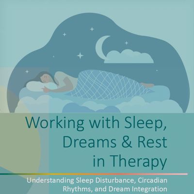 Working with Sleep, Dreams & Rest in Therapy