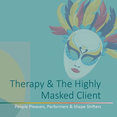 Therapy & The Highly Masked Client.
