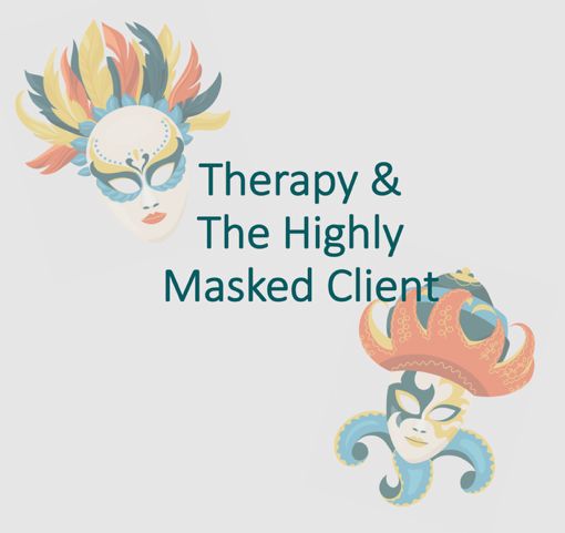 Therapy & The Highly Masked Client.