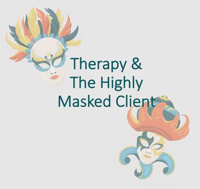 Therapy & The Highly Masked Client. Therapy & The Highly Masked Client.