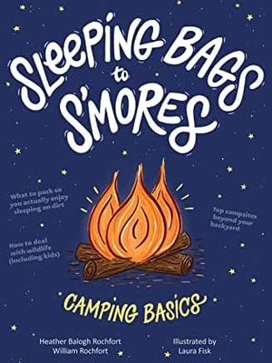 Sleeping Bags to S’mores Camping Basics