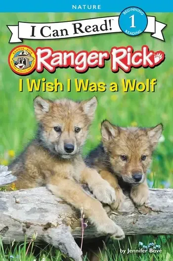 Ranger Rick: I Wish I was a Wolf- I Can Read