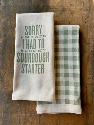 Im Sorry Im Late I Had to Feed My Sourdough Starter Kitchen Towel