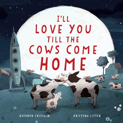 I&#39;ll Love You Till The Cows Come Home