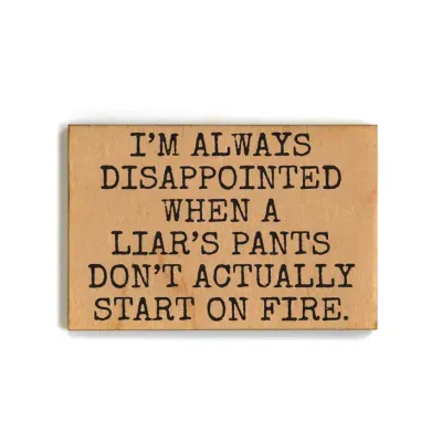 Wooden Magnet - Liar's Pants On Fire Gift For Friends