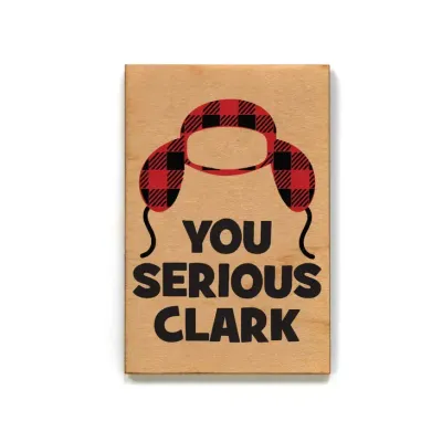 Wooden Magnet - You Serious Clark