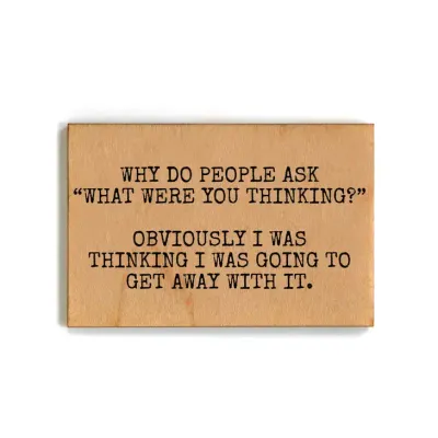 Wooden Magnet - What Were You Thinking