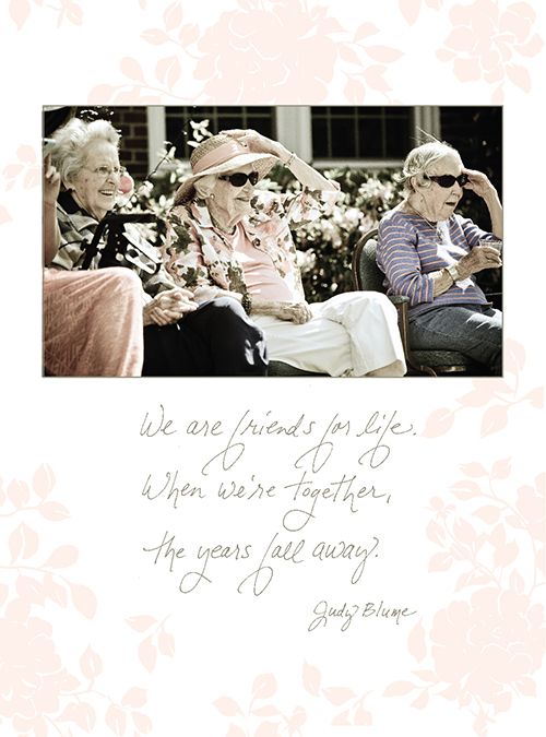 We are friends for life. When we're together, the years fall away. - Birthday Card