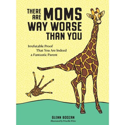 There Are Moms Way Worse Than You | Gift Book for Moms