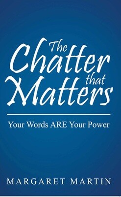 The Chatter that Matters – Your Words ARE Your Power