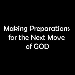 Making Preparations for the next move of God