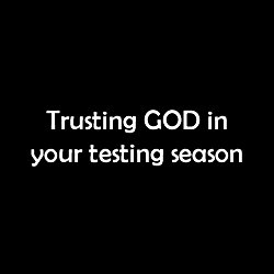 Trusting God in Your Testing Season