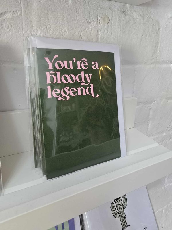 Greeting Card - You're a Bloody Legend