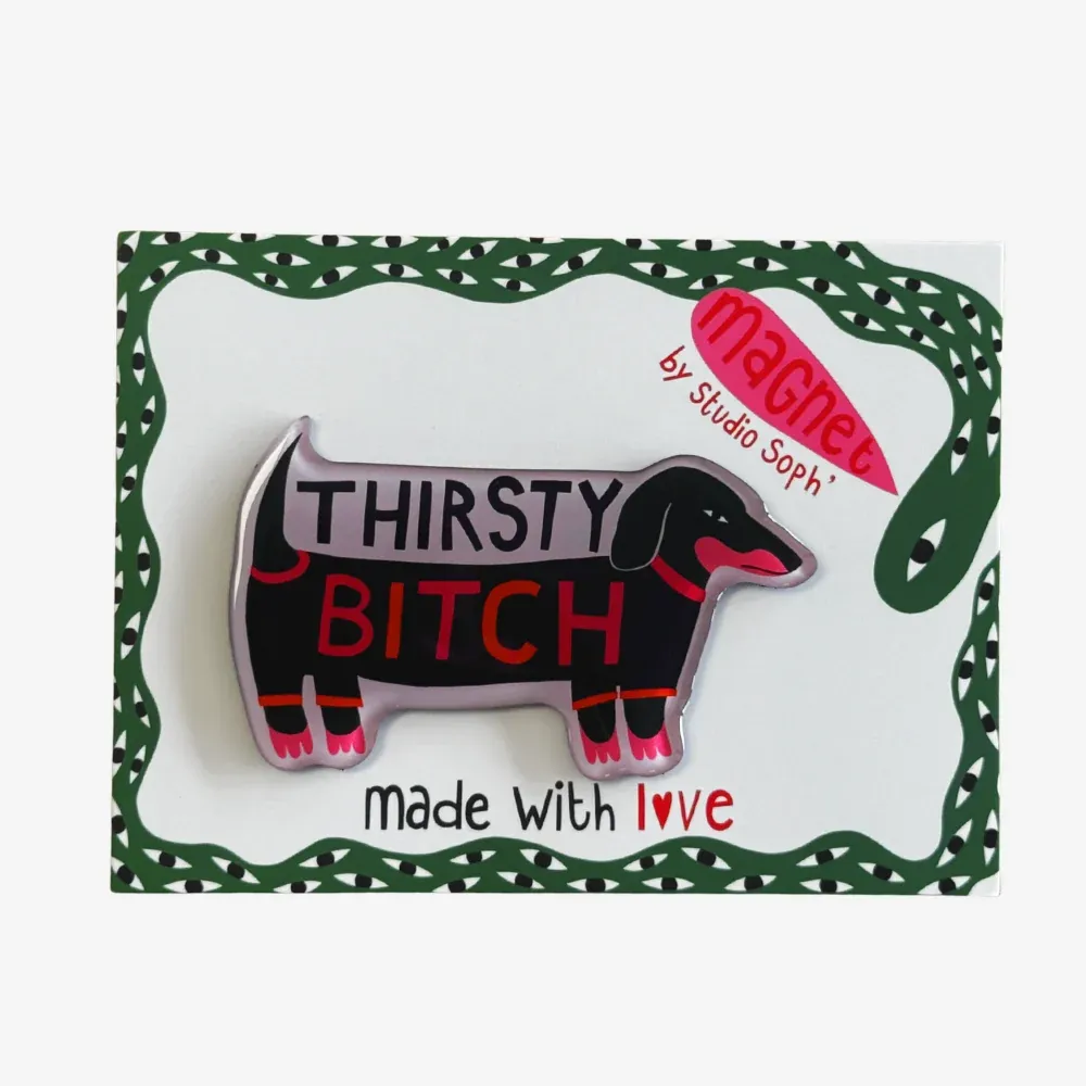Fridge Magnet - Thirsty B!tch