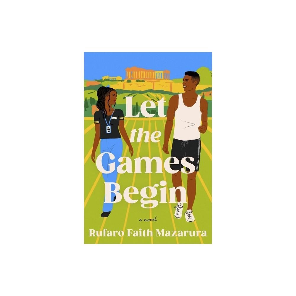 Let the Games Begin - by Rufaro Faith Mazarura (Paperback)