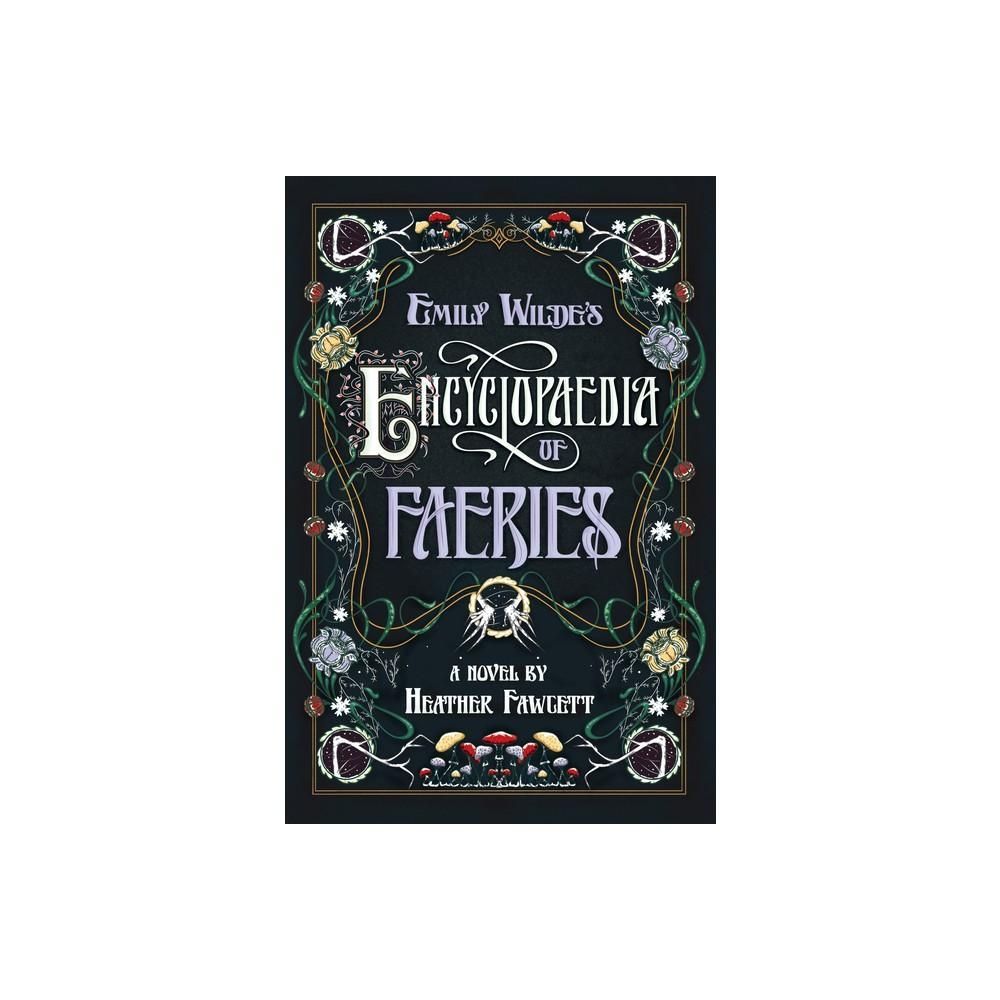 Emily Wilde&#39;s Encyclopaedia of Faeries: Book One of the Emily Wilde Series by Heather Fawcett