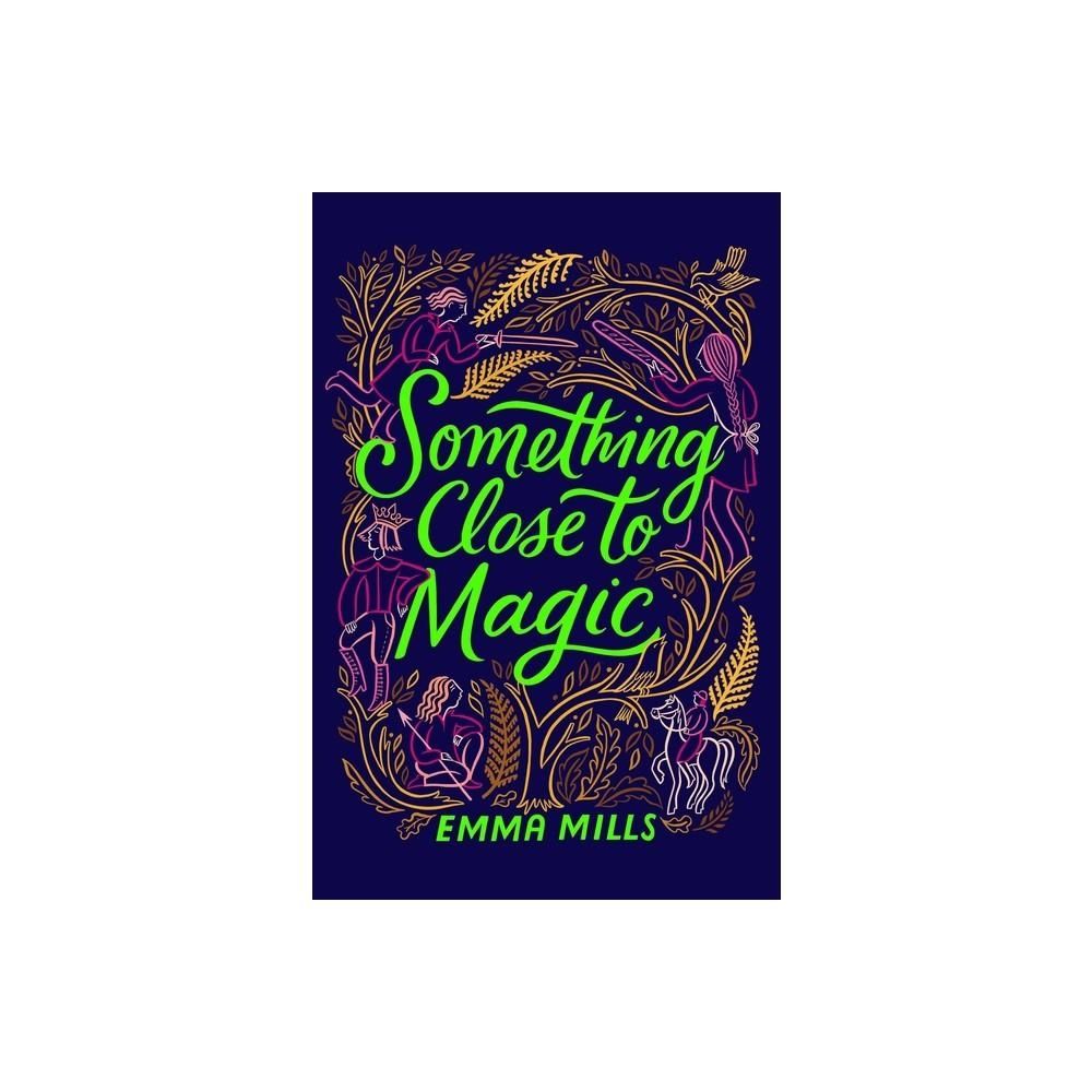 Something Close to Magic - by Emma Mills (Hardcover)