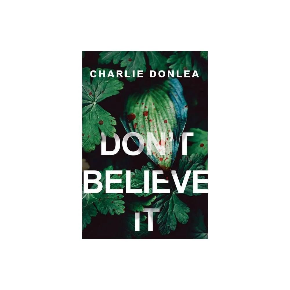 Don&#39;t Believe It - by Charlie Donlea (Paperback)