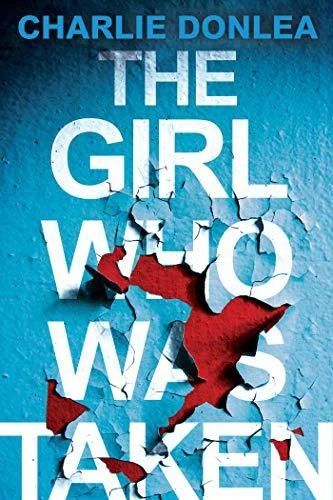 The Girl Who Was Taken - by Charlie Donlea (Paperback)