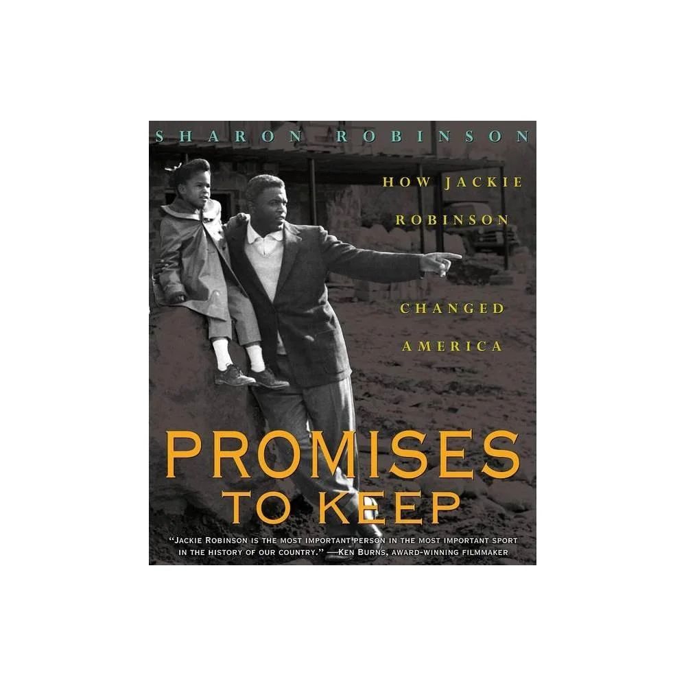 Promises to Keep: How Jackie Robinson Changed America: How Jackie Robinson Changed America by Sharon Robinson