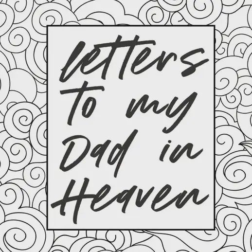 Letters to My Dad in Heaven