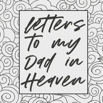 Letters to My Dad in Heaven