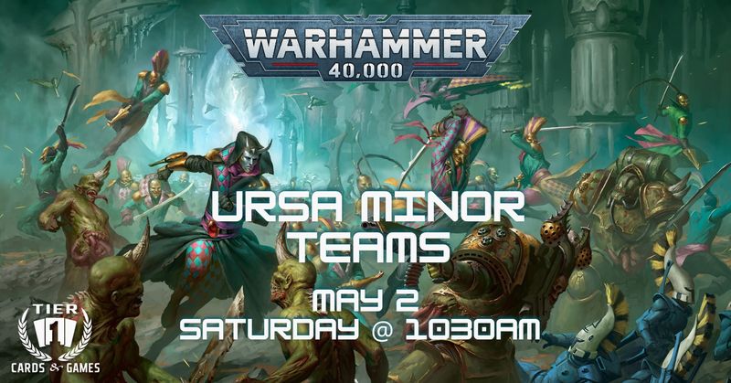 Warhammer 40k: Ursa Minor Teams- Saturday, May 2