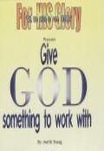 Give GOD Something To Work With - Audio Download Give GOD Something To Work With - Audio Download