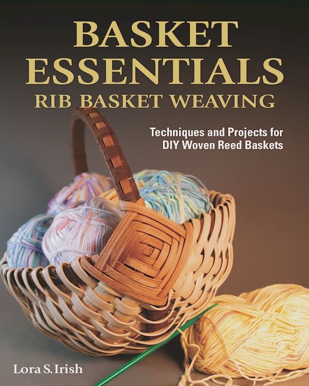 Basket Essentials: Rib Basket Weaving; Lora Irish