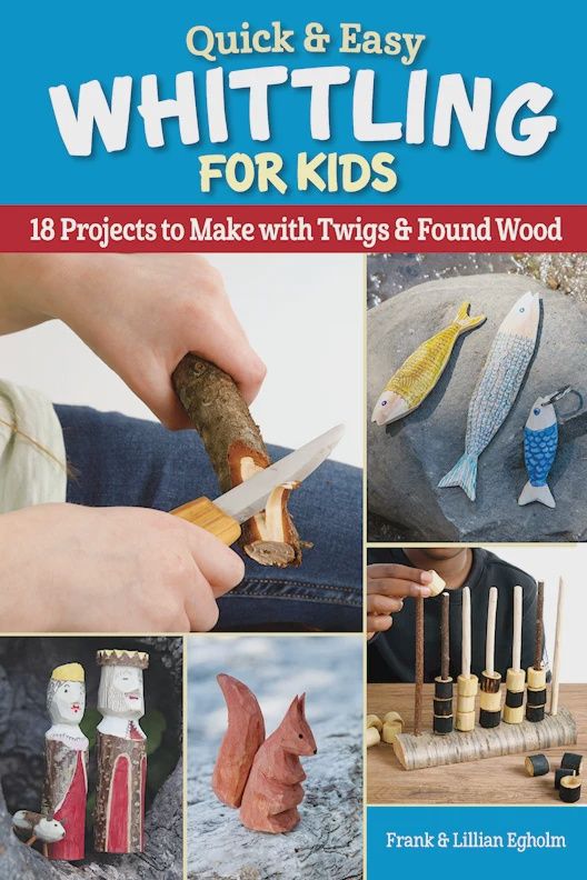 Quick and Easy Whittling for Kids by Frank &amp; Lillian Egholm