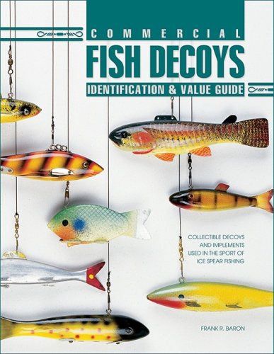 Commercial Fish Decoys Identification &amp; Value Guide by Frank R. Baron