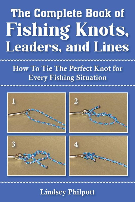 The Complete Book of Fishing Knots, Leaders, and Lines by Lindsey Philpott