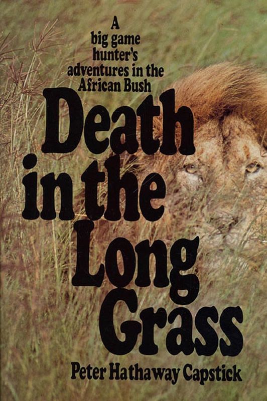 Death in the Long Grass: Big Game Hunter&#39;s Adventures