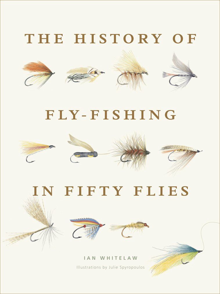 History of Fly-Fishing in Fifty Flies by Ian Whitelaw