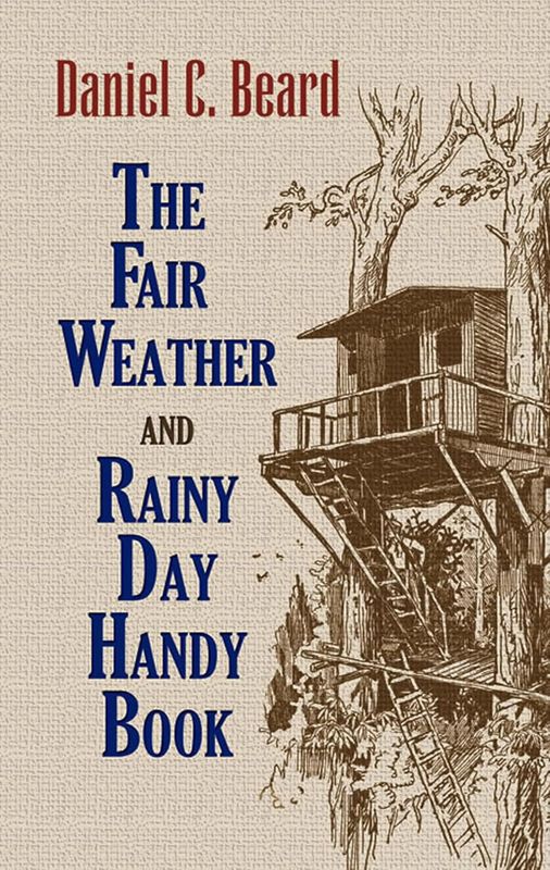 The Fair Weather and Rainy Day Handy Book by Daniel Carter Beard