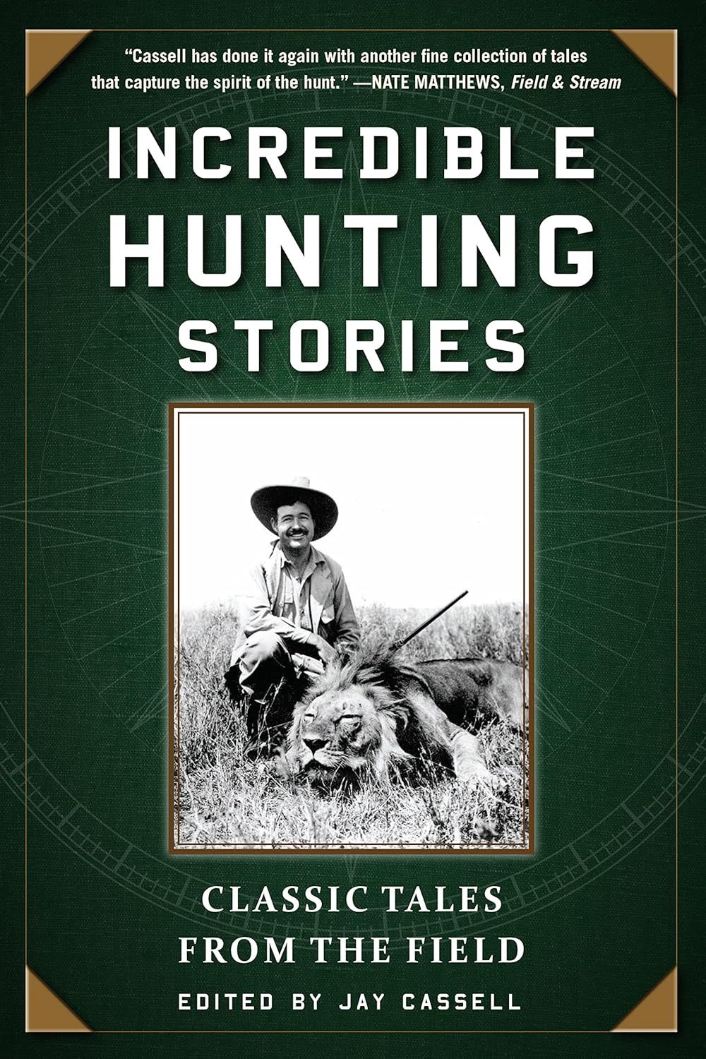 Incredible Hunting Stories: Classic Tales From The Field Edited by Jay Cassell