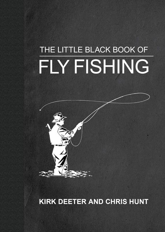 The Little Black Book of Fly Fishing by Kirk Deeter and Chris Hunt