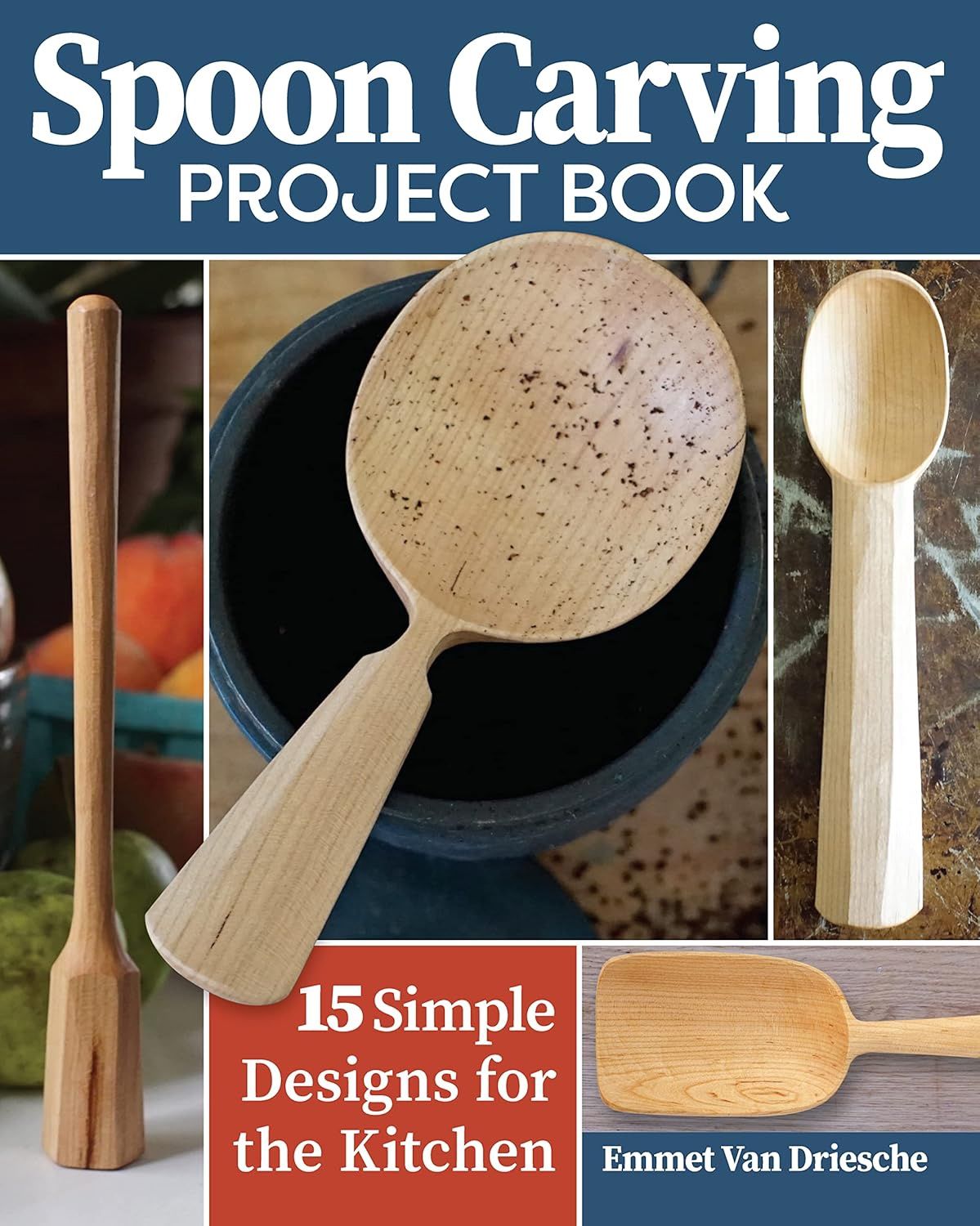 Spoon Carving Project Book by Emmet Van Driesche
