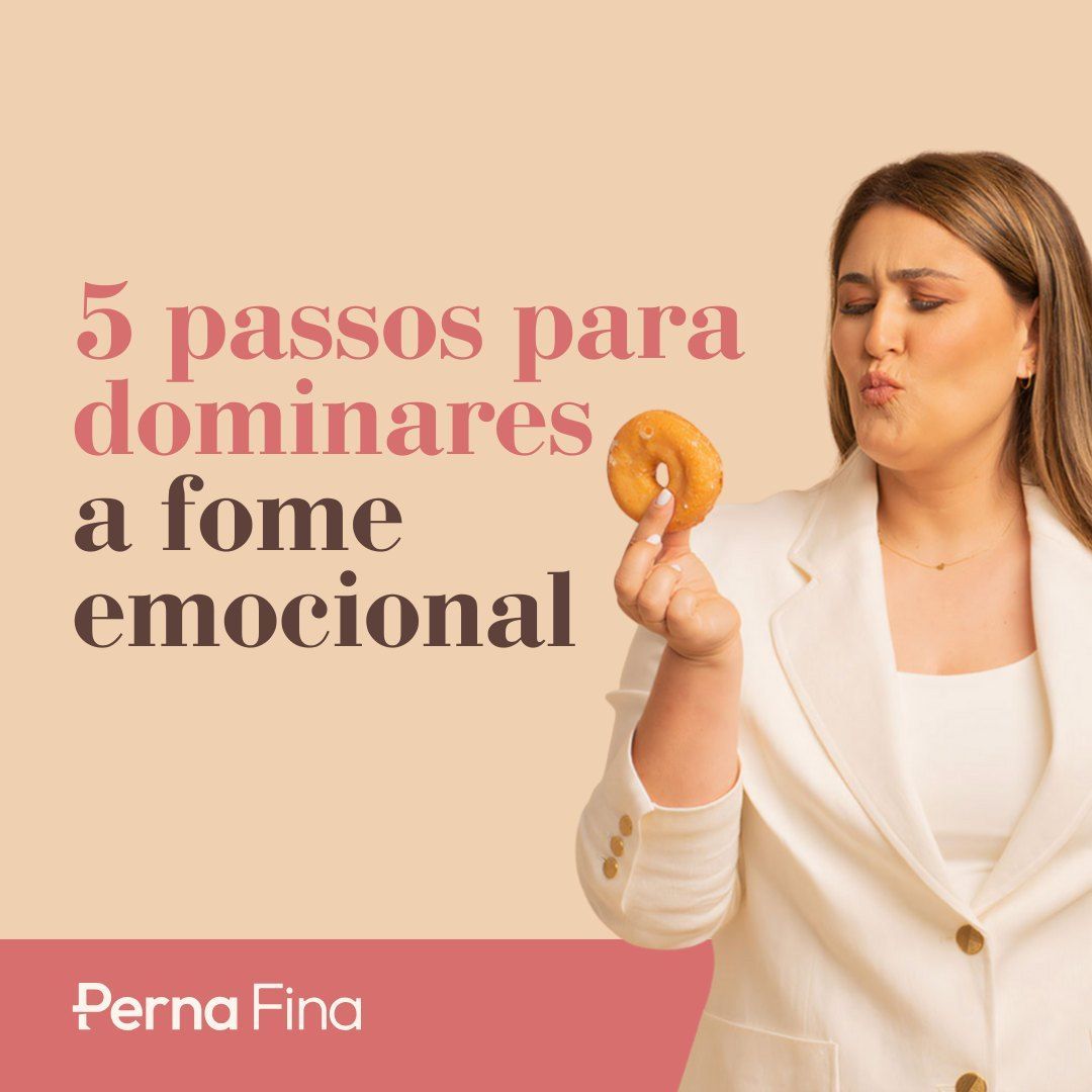 5 Passos Para Dominares a Fome Emocional