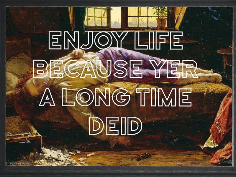 Enjoy Life Because Yer A Long Time Deid A4 Print - Colour
